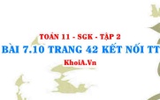 Bài 7.10 trang 42 Toán 11 Kết nối tri thức Tập 2